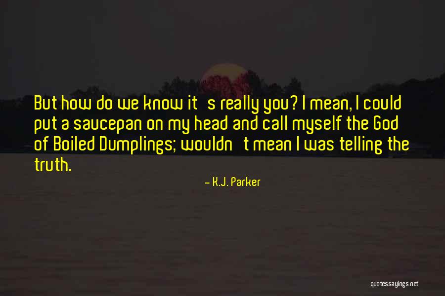 God Know The Truth Quotes By K.J. Parker God Know The Truth Quotes By K.J. Parker