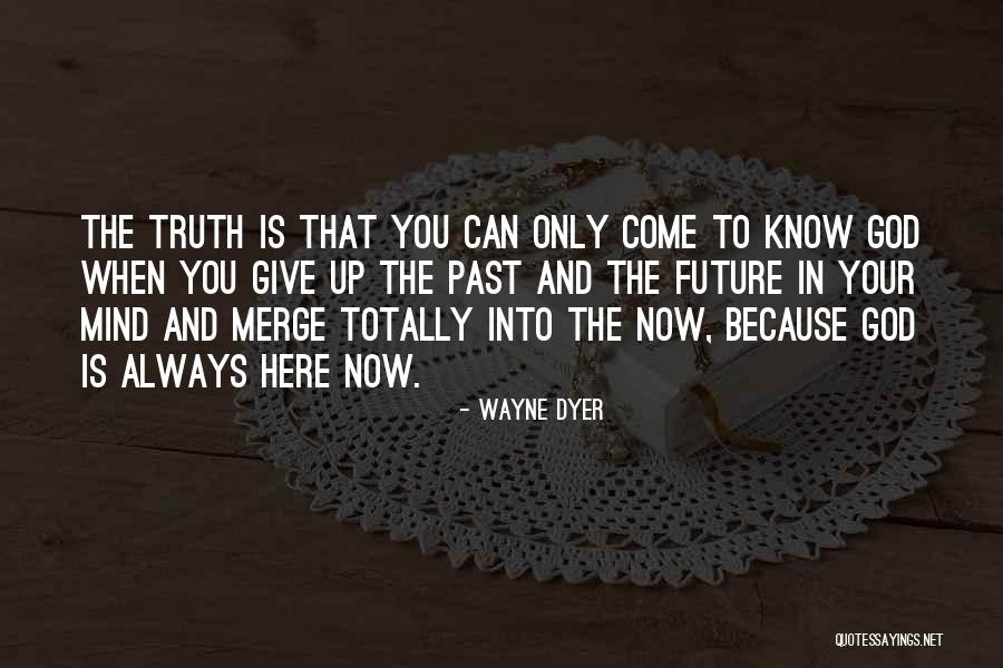 God Know The Truth Quotes By Wayne Dyer God Know The Truth Quotes By Wayne Dyer