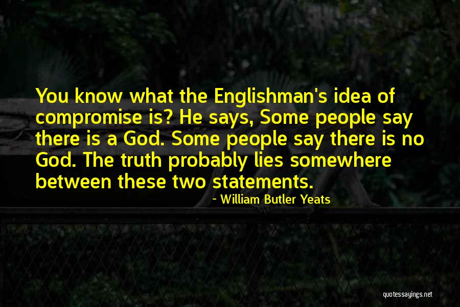God Know The Truth Quotes By William Butler Yeats God Know The Truth Quotes By William Butler Yeats