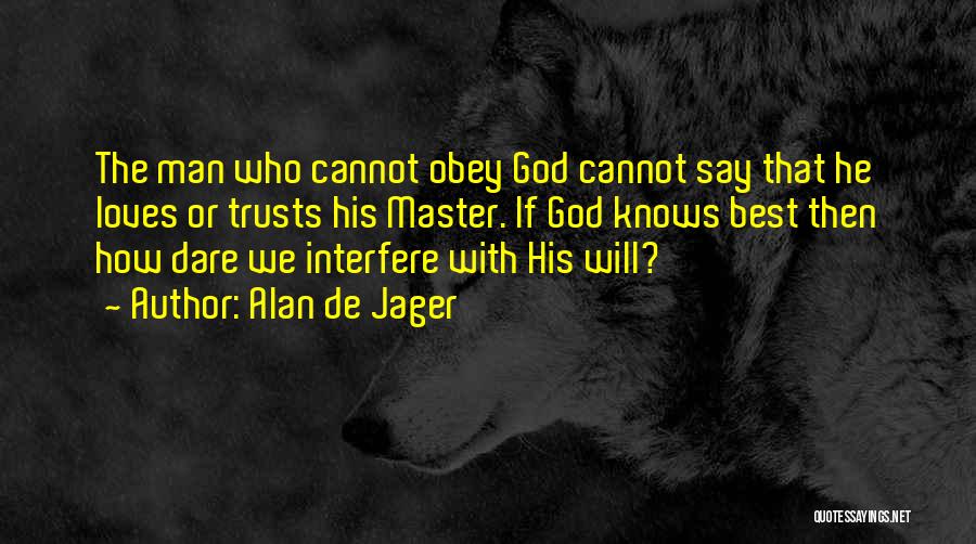 God Knows Best Quotes By Alan De Jager