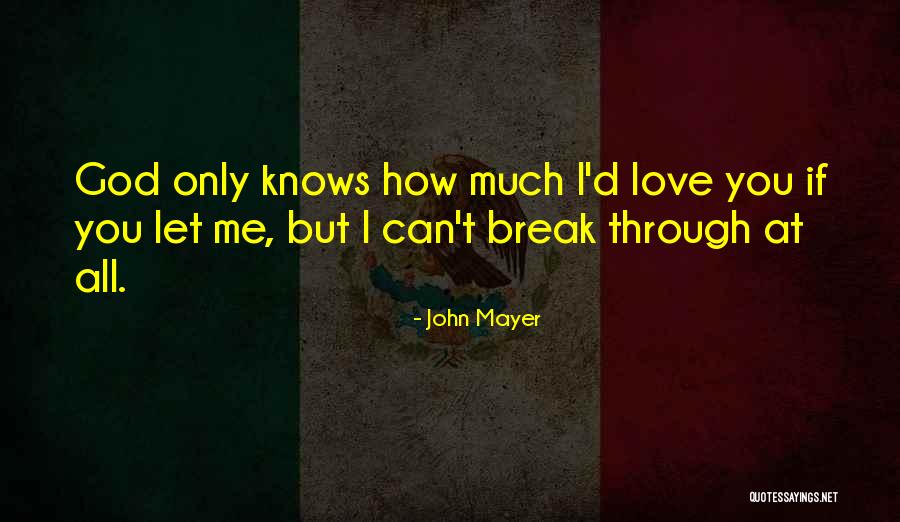 God Knows I Love You Quotes By John Mayer