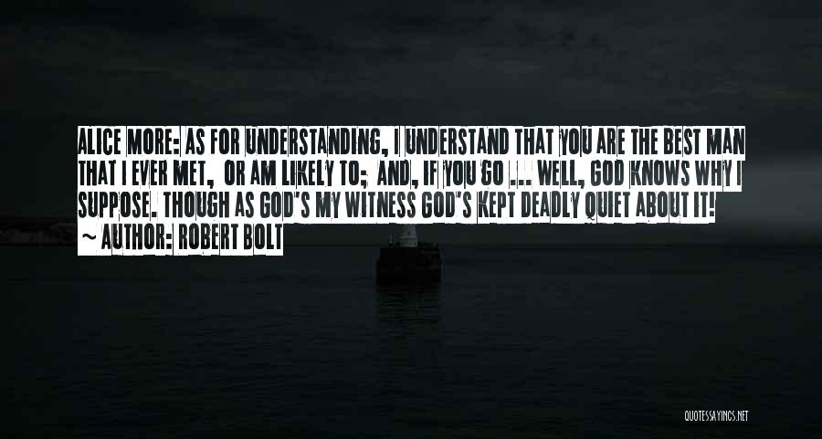 God Knows I Love You Quotes By Robert Bolt God Knows I Love You Quotes By Robert Bolt