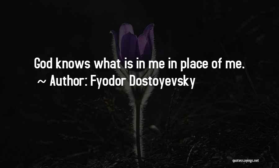 God Knows Me Quotes By Fyodor Dostoyevsky