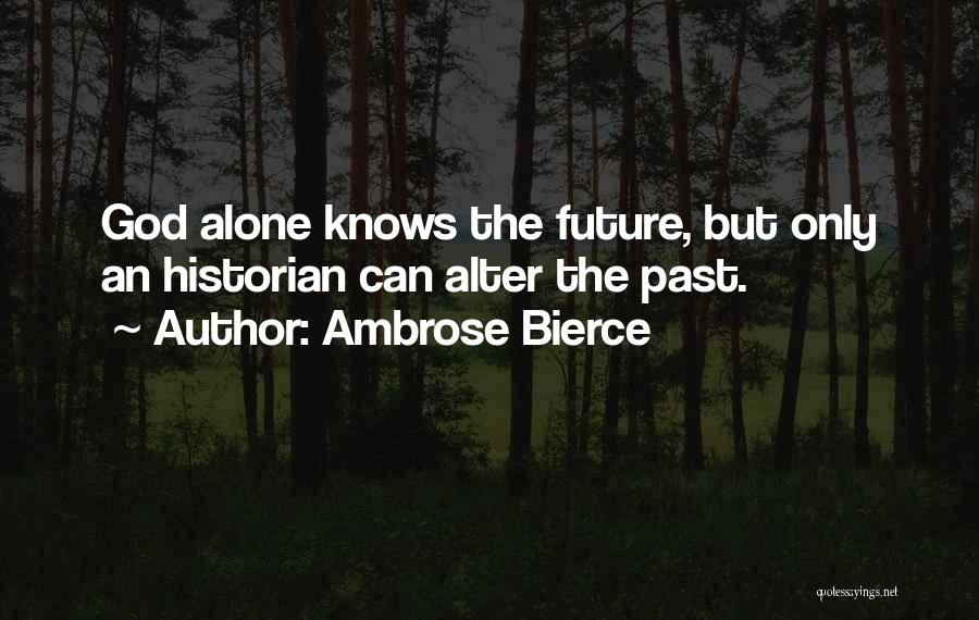 God Knows My Future Quotes By Ambrose Bierce