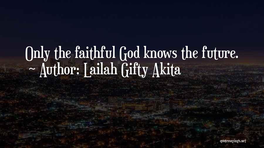 God Knows My Future Quotes By Lailah Gifty Akita