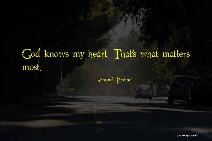 God Knows My Heart Quotes By Amanda Penland God Knows My Heart Quotes By Amanda Penland