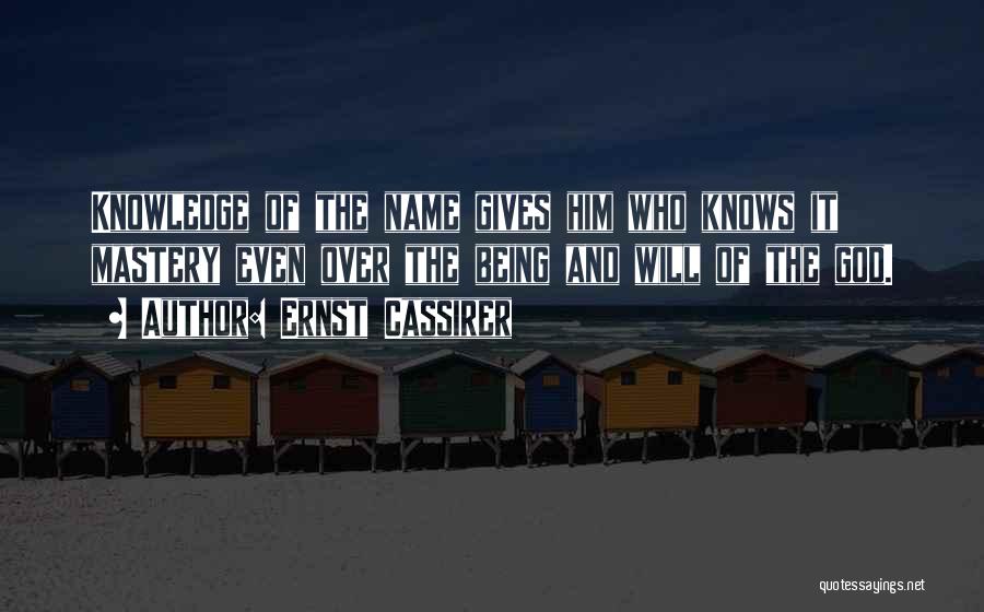 God Knows My Name Quotes By Ernst Cassirer