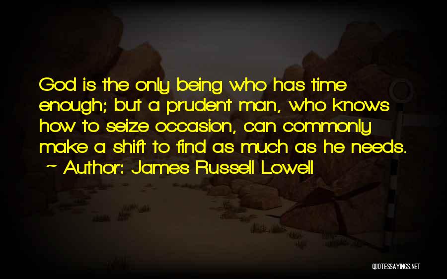 God Knows Our Needs Quotes By James Russell Lowell