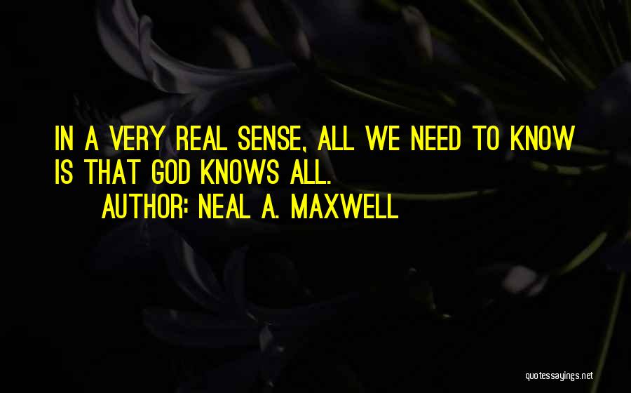 God Knows Our Needs Quotes By Neal A. Maxwell