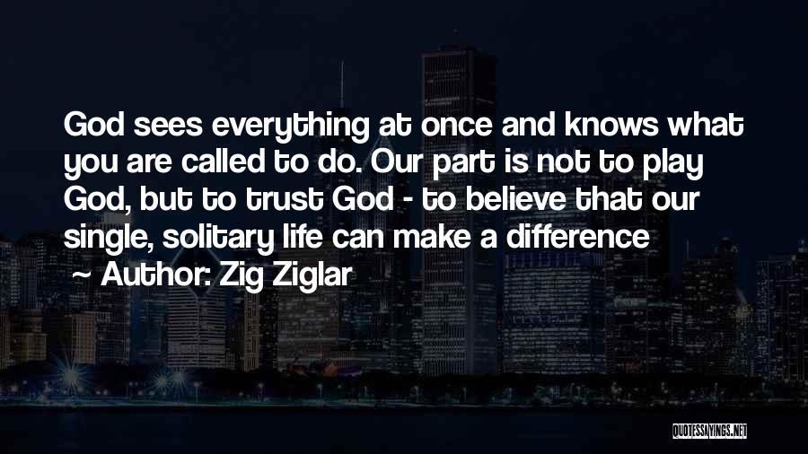 God Knows Quotes By Zig Ziglar