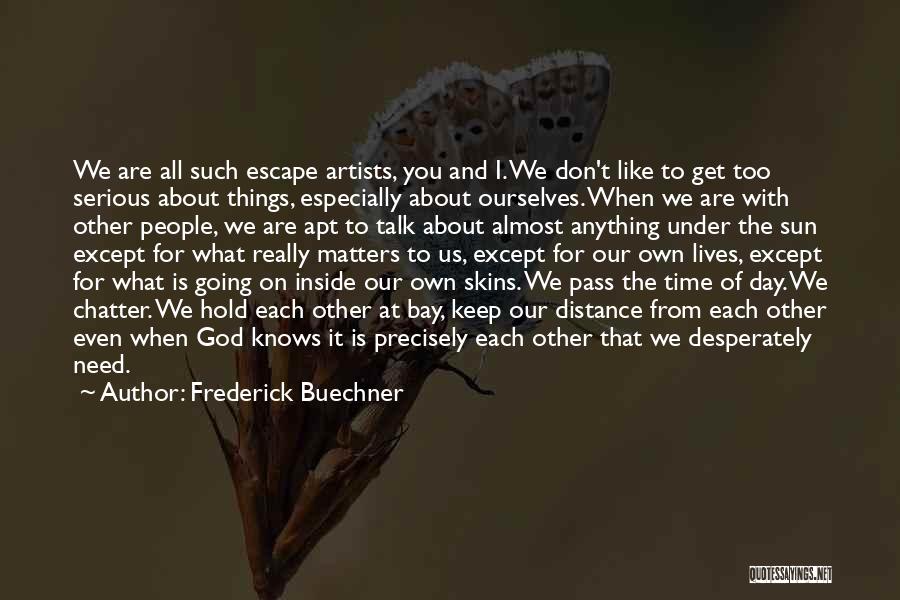God Knows What You Need Quotes By Frederick Buechner
