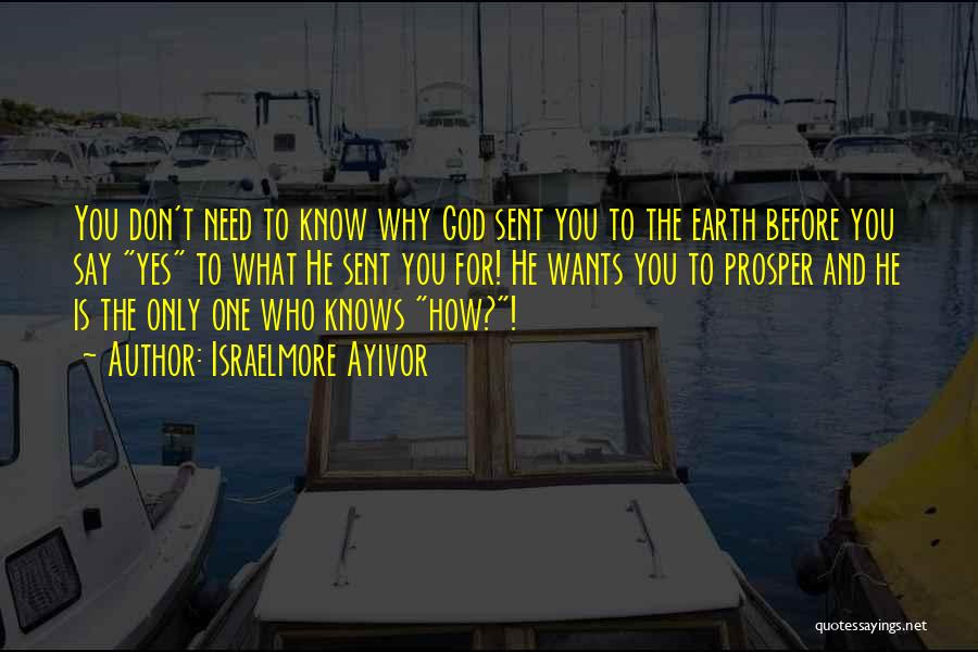 God Knows What You Need Quotes By Israelmore Ayivor