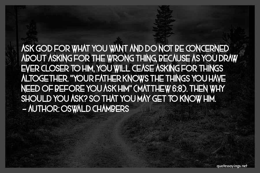God Knows What You Need Quotes By Oswald Chambers