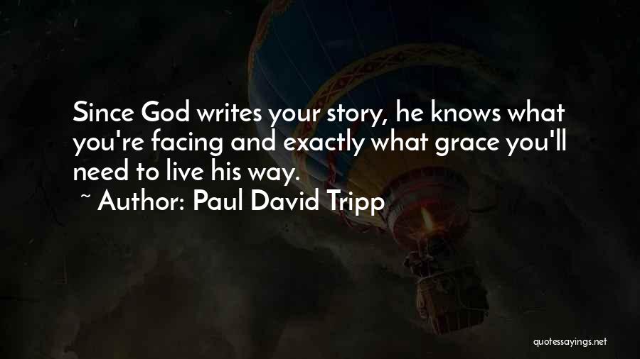 God Knows What You Need Quotes By Paul David Tripp