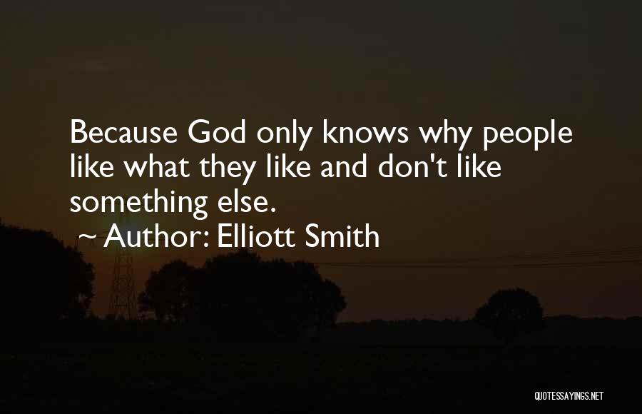 God Knows Why Quotes By Elliott Smith