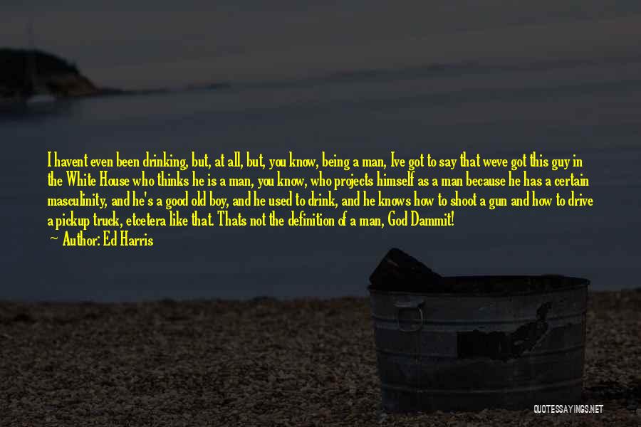 God Knows You Quotes By Ed Harris
