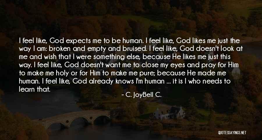 God Knows Your Needs Quotes By C. JoyBell C. God Knows Your Needs Quotes By C. JoyBell C.