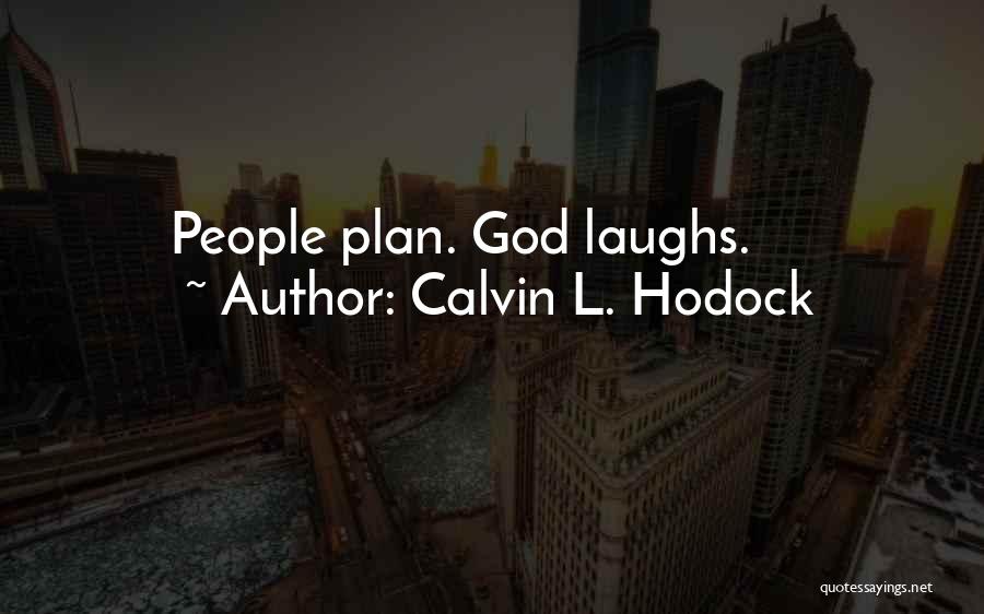 God Laughs Quotes By Calvin L. Hodock