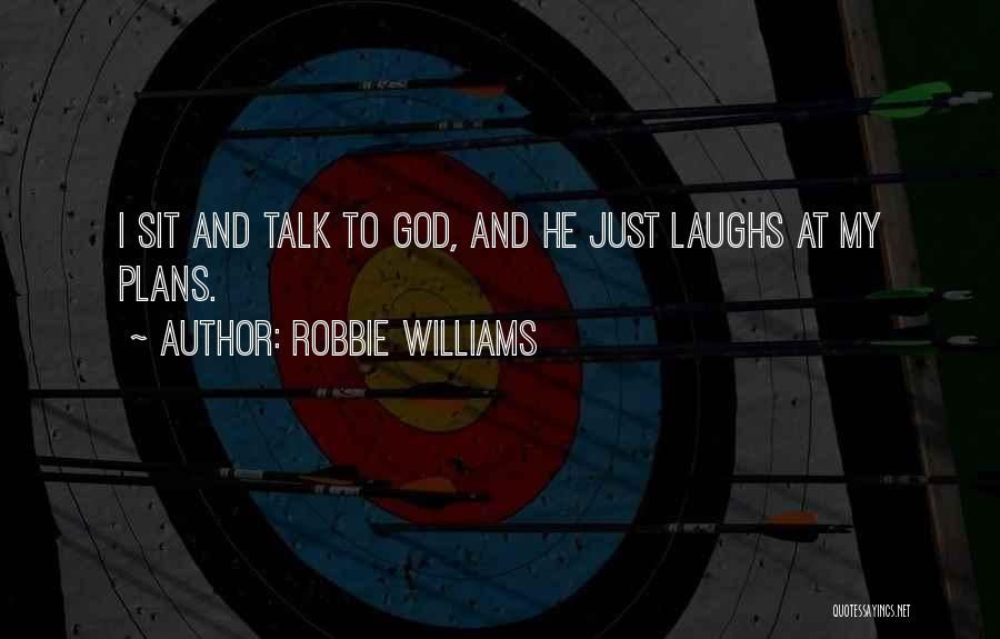 God Laughs Quotes By Robbie Williams