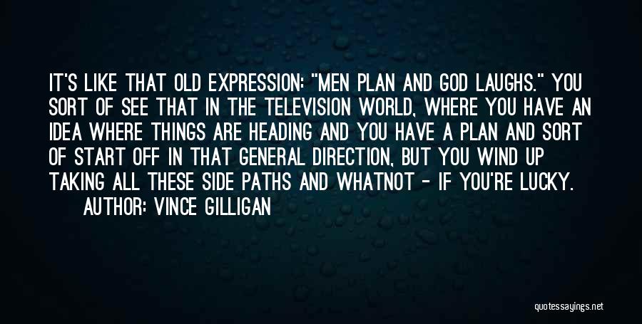 God Laughs Quotes By Vince Gilligan