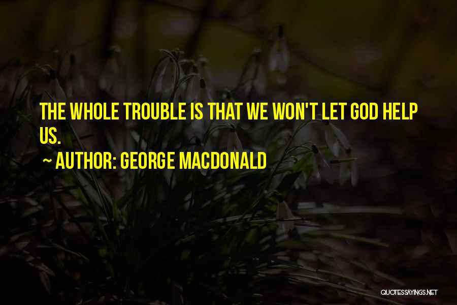 God Let Go Quotes By George MacDonald