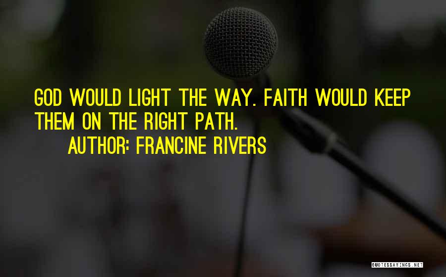 God Light My Path Quotes By Francine Rivers