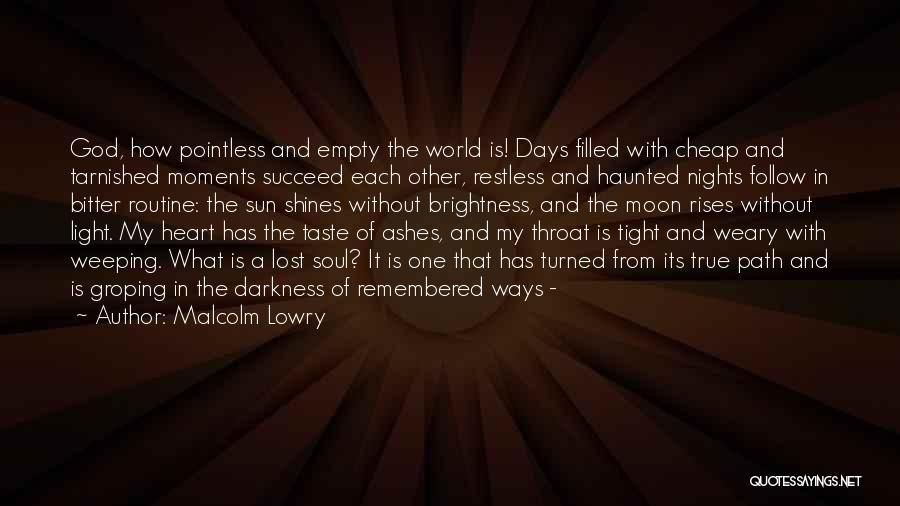 God Light My Path Quotes By Malcolm Lowry