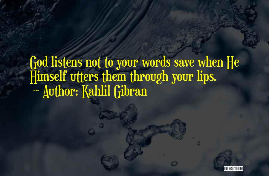 God Listens Quotes By Kahlil Gibran