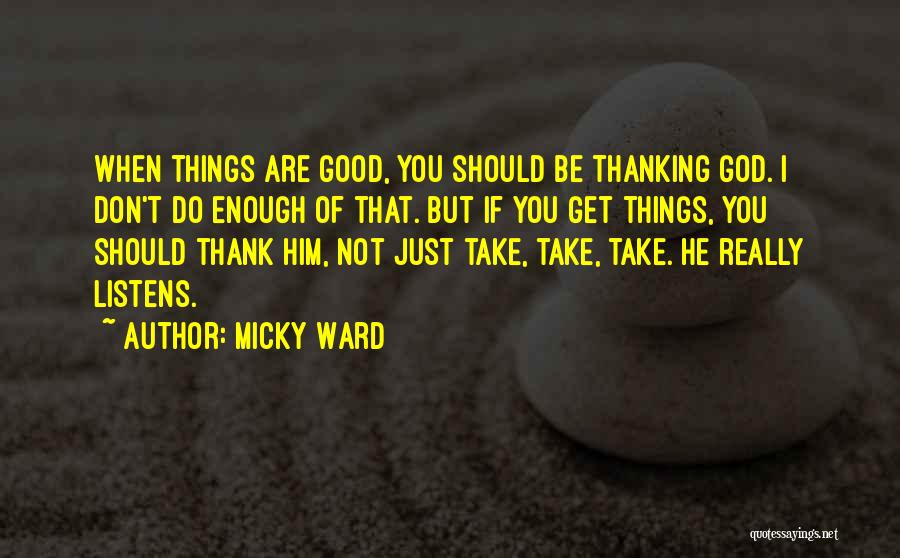 God Listens Quotes By Micky Ward
