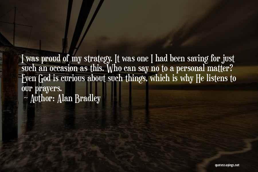 God Listens To Prayers Quotes By Alan Bradley