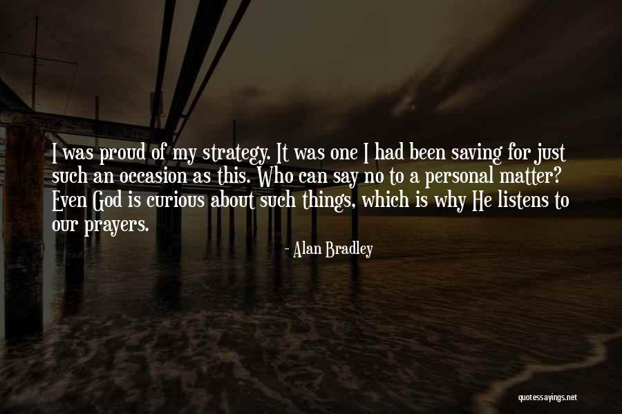 God Listens To Prayers Quotes By Alan Bradley God Listens To Prayers Quotes By Alan Bradley
