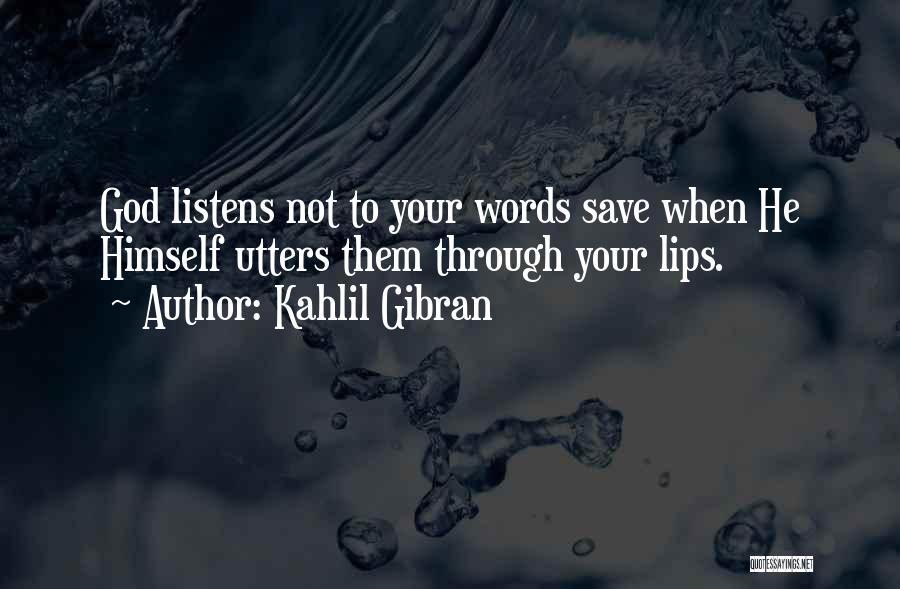 God Listens To Us Quotes By Kahlil Gibran