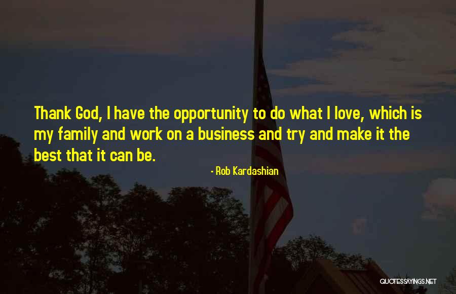 God Love And Family Quotes By Rob Kardashian God Love And Family Quotes By Rob Kardashian