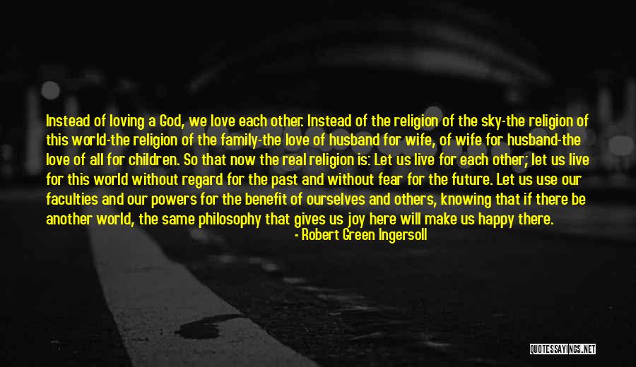 God Love And Family Quotes By Robert Green Ingersoll God Love And Family Quotes By Robert Green Ingersoll