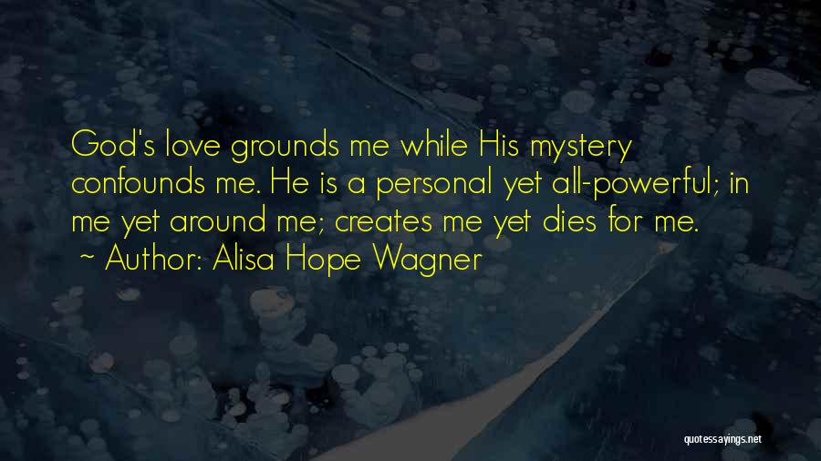 God Love Hope Quotes By Alisa Hope Wagner