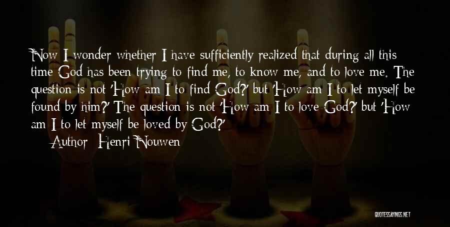 God Love Me Quotes By Henri Nouwen