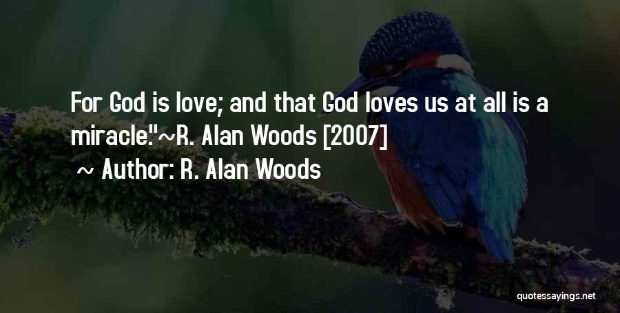 God Love Us Quotes By R. Alan Woods