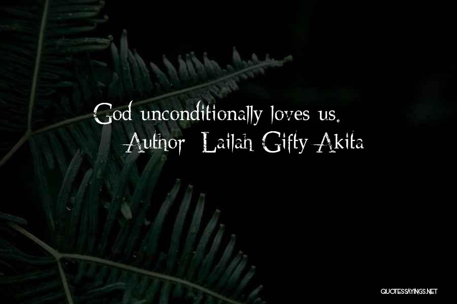 God Love Us Unconditionally Quotes By Lailah Gifty Akita