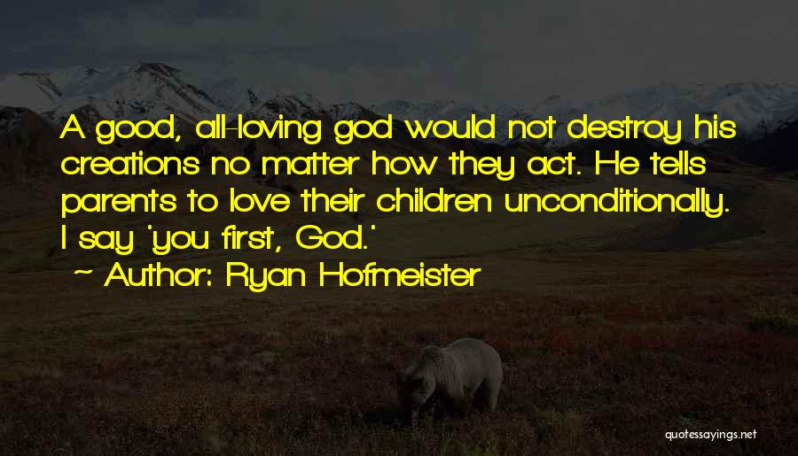God Love Us Unconditionally Quotes By Ryan Hofmeister