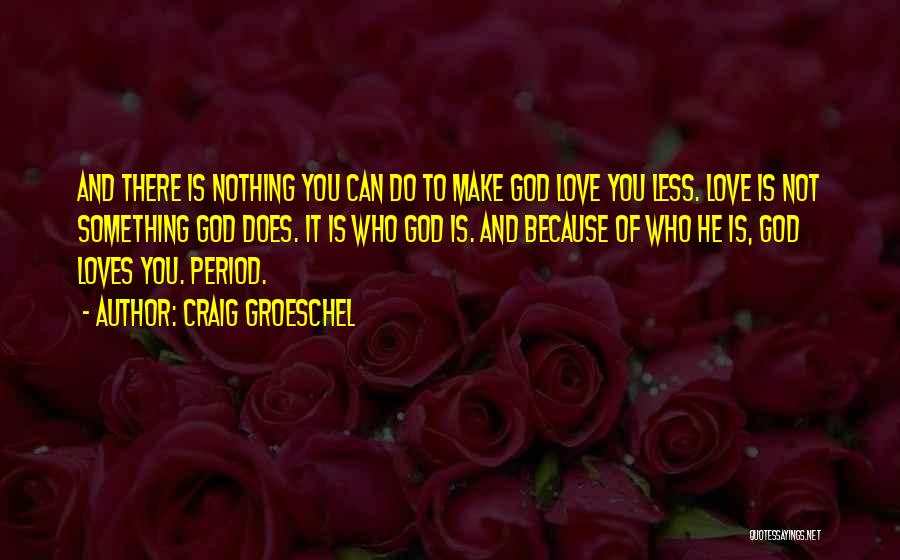 God Loves You Quotes By Craig Groeschel