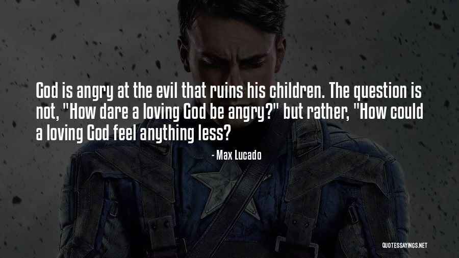 God Loving Children Quotes By Max Lucado God Loving Children Quotes By Max Lucado