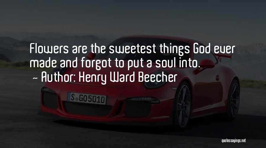 God Made Flowers Quotes By Henry Ward Beecher
