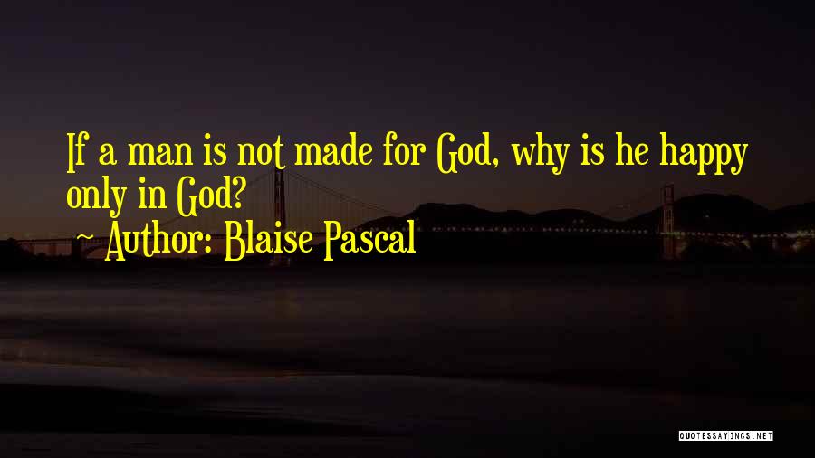 God Made Me Happy Quotes By Blaise Pascal