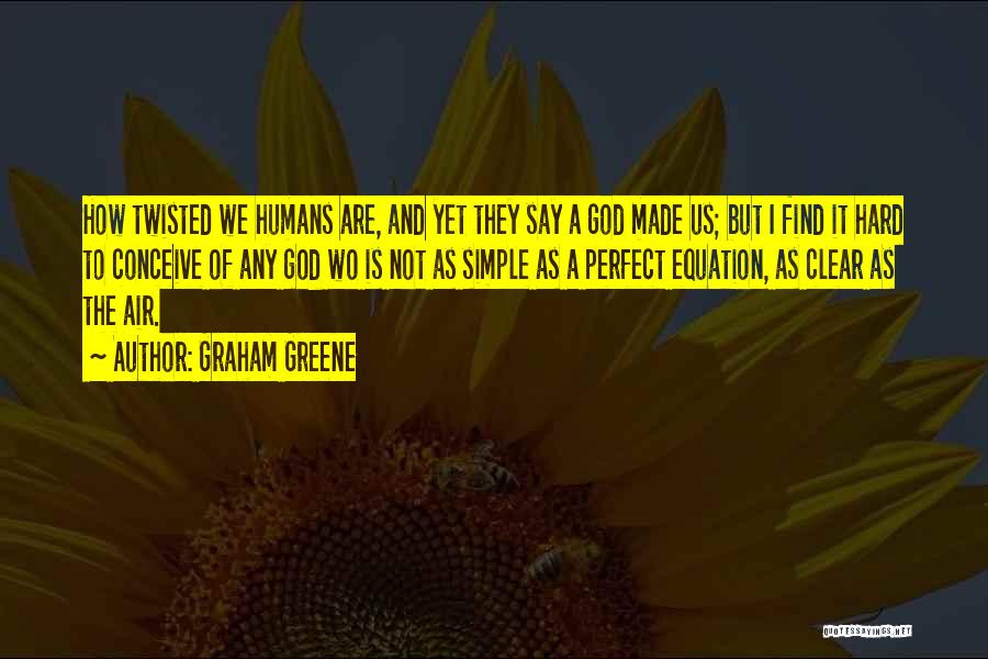 God Made Me Perfect Quotes By Graham Greene