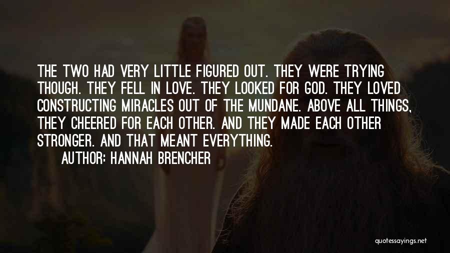 God Made Me Stronger Quotes By Hannah Brencher