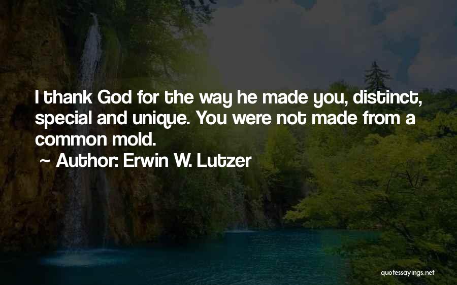 God Made Me Unique Quotes By Erwin W. Lutzer