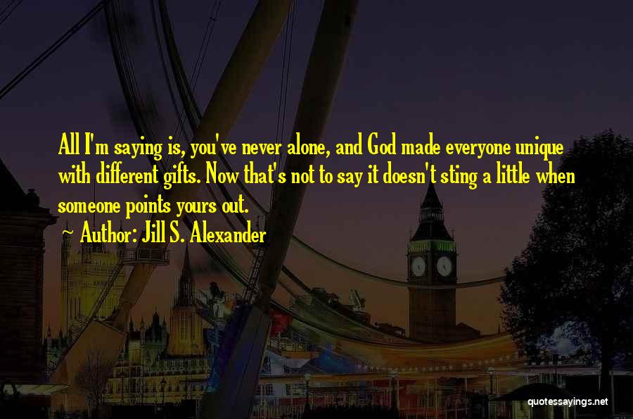 God Made Me Unique Quotes By Jill S. Alexander