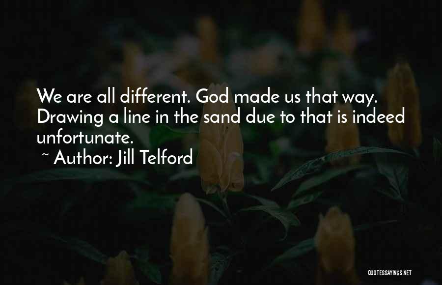 God Made Me Unique Quotes By Jill Telford