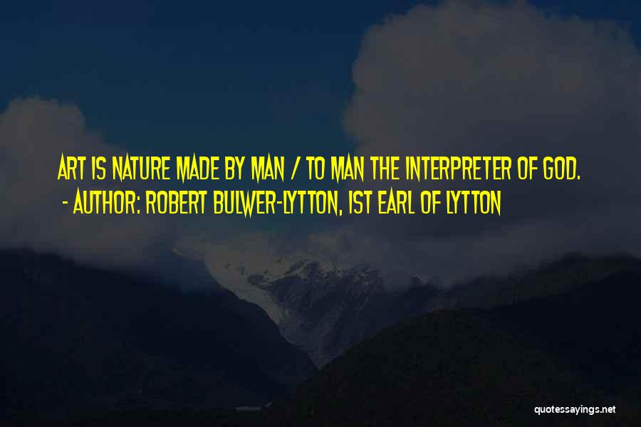 God Made Nature Quotes By Robert Bulwer-Lytton, 1st Earl Of Lytton