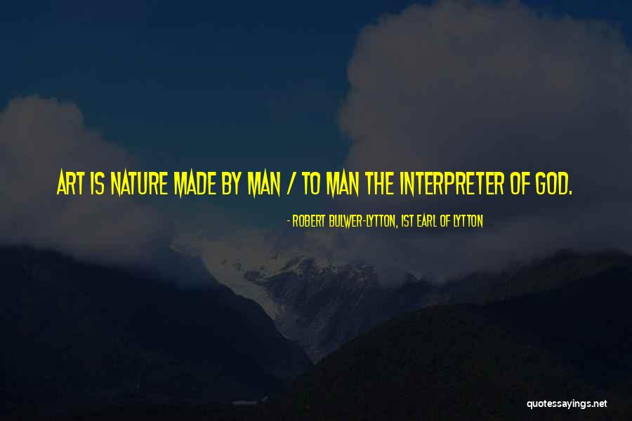 God Made Nature Quotes By Robert Bulwer-Lytton, 1st Earl Of Lytton God Made Nature Quotes By Robert Bulwer-Lytton, 1st Earl Of Lytton
